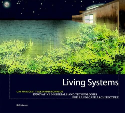 Living Systems: Innovative Materialien und Technologien für die Landschaftsarchitektur von Birkhauser