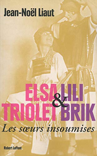 Elsa Triolet et Lili Brik - les soeurs insoumises von ROBERT LAFFONT
