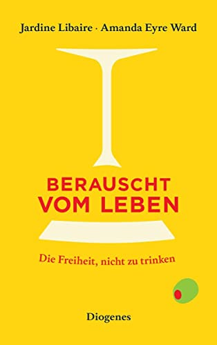 Berauscht vom Leben: Die Freiheit, nicht zu trinken (detebe) von Diogenes