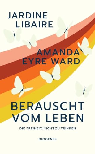 Berauscht vom Leben: Die Freiheit, nicht zu trinken