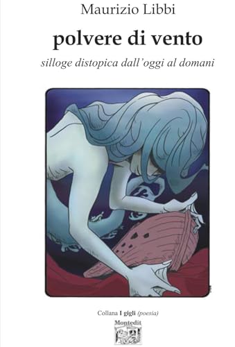 Polvere di vento. Silloge distopica dall'oggi al domani (I gigli) von Montedit