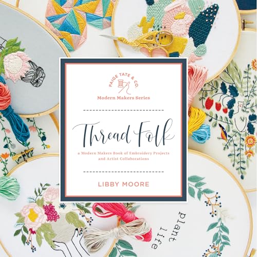 Thread Folk: A Step-by-Step Guide to 15 Modern Embroidery Projects (Modern Makers) von Paige Tate & Co