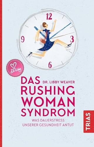 Das Rushing Woman Syndrom: Was Dauerstress unserer Gesundheit antut Das Rushing Woman Syndrom: Was Dauerstress unserer Gesundheit antut