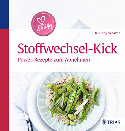 Dr. Libby´s Stoffwechsel-Kick: Power-Rezepte zum Abnehmen