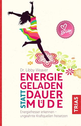 Energiegeladen statt dauermüde: Energiefresser erkennen - ungeahnte Kraftquellen freisetzen von Trias