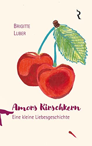 Amors Kirschkern: Eine kleine Liebesgeschichte von Rellin Verlag
