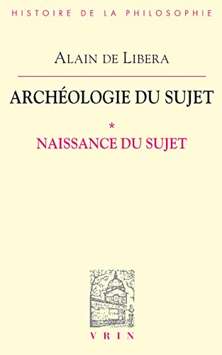 Archeologie Du Sujet: I Naissance Du Sujet (Bibliotheque D'histoire De La Philosophie)