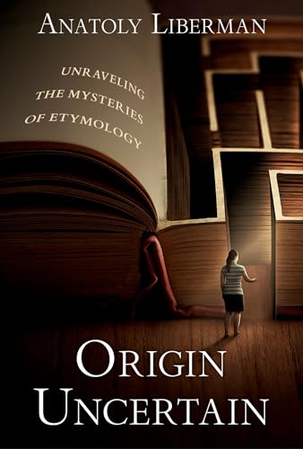 Origin Uncertain: Unraveling the Mysteries of Etymology von OUP USA