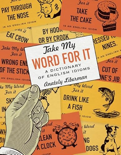 Take My Word for It: A Dictionary of English Idioms
