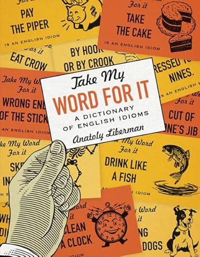 Take My Word for It: A Dictionary of English Idioms Take My Word for It: A Dictionary of English Idioms von Univ Of Minnesota Press