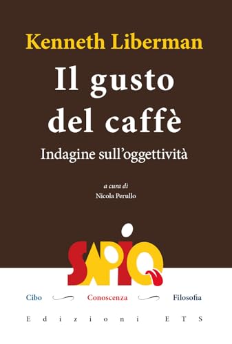 Il gusto del caffè. Indagine sull'oggettività (Sapio. Cibo. Conoscenza. Filosofia) von Edizioni ETS