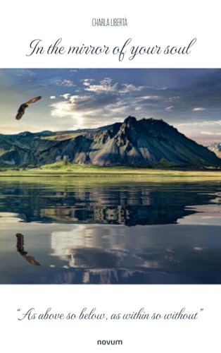 In the mirror of your soul: "As above so below, as within so without" In the mirror of your soul: "As above so below, as within so without" von novum pro