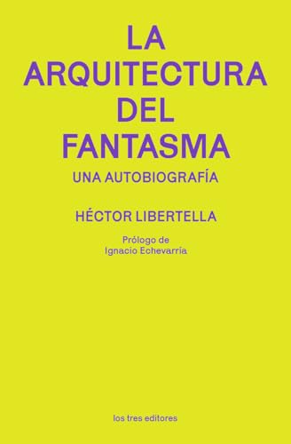 La arquitectura del fantasma: Una autobiografía von los tres editores