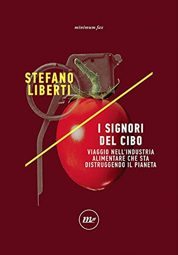 I signori del cibo. Viaggio nell'industria alimentare che sta distruggendo il pianeta (Indi)