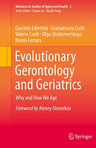 Evolutionary Gerontology and Geriatrics: Why and How We Age (Advances in Studies of Aging and Health, 2, Band 2)