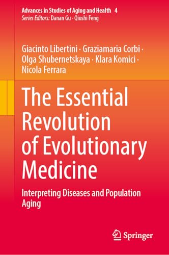 The Essential Revolution of Evolutionary Medicine: Interpreting Diseases and Population Aging (Advances in Studies of Aging and Health, 4, Band 4) von Springer