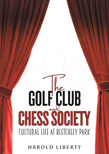 The Golf Club and Chess Society: Cultural Life at Bletchley Park von Austin Macauley