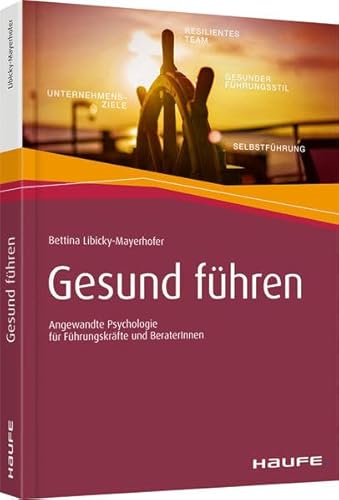 Gesund führen: Angewandte Psychologie für Führungskräfte und BeraterInnen (Haufe Fachbuch)