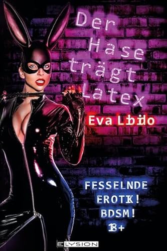 Der Hase trägt Latex: Fesselnde Erotik! BDSM!