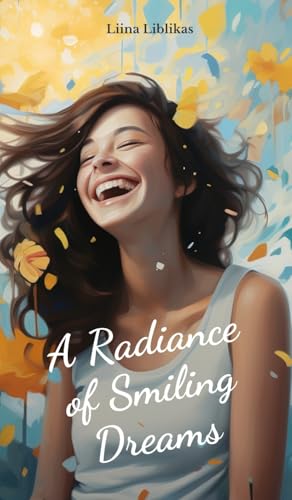 A Radiance of Smiling Dreams von Swan Charm Publishing