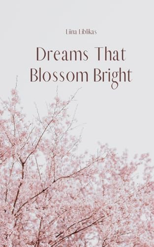 Dreams That Blossom Bright von Swan Charm Publishing