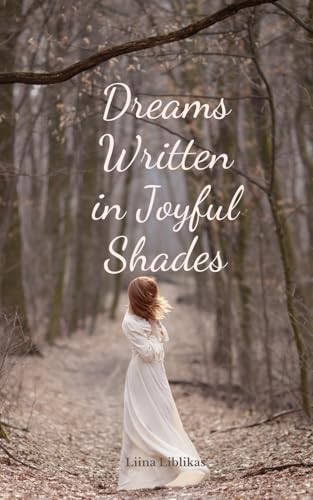 Dreams Written in Joyful Shades Dreams Written in Joyful Shades von Swan Charm Publishing