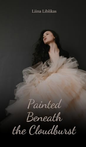 Painted Beneath the Cloudburst von Swan Charm Publishing