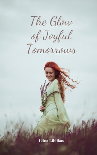 The Glow of Joyful Tomorrows von Swan Charm Publishing