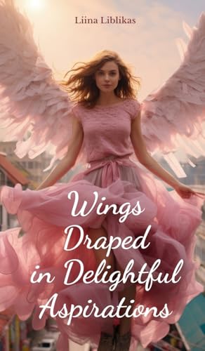 Wings Draped in Delightful Aspirations von Swan Charm Publishing