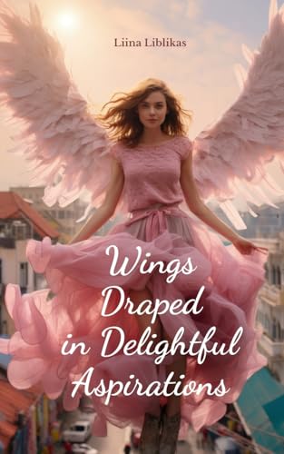 Wings Draped in Delightful Aspirations von Swan Charm Publishing