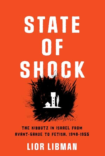 State of Shock: The Kibbutz in Israel from Avant-garde to Fetish, 1948-1955 (Jewish Culture and Contexts) von University of Pennsylvania Press