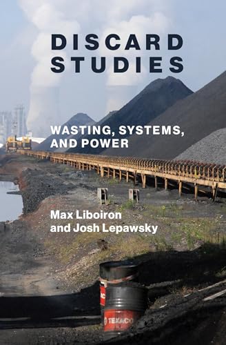Discard Studies: Wasting, Systems, and Power von The MIT Press