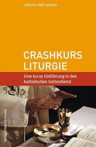 Crashkurs Liturgie: Eine kurze Einführung in den katholischen Gottesdienst von Pustet, Friedrich GmbH