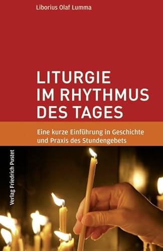 Liturgie im Rhythmus des Tages: Eine kurze Einführung in Geschichte und Praxis des Stundengebets von Pustet, Friedrich GmbH