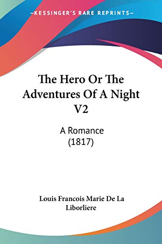 The Hero Or The Adventures Of A Night V2: A Romance (1817) von Kessinger Publishing