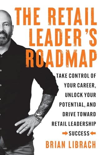 The Retail Leader’s Roadmap: Take Control of Your Career, Unlock Your Potential, and Drive Toward Retail Leadership Success von Windermere Press