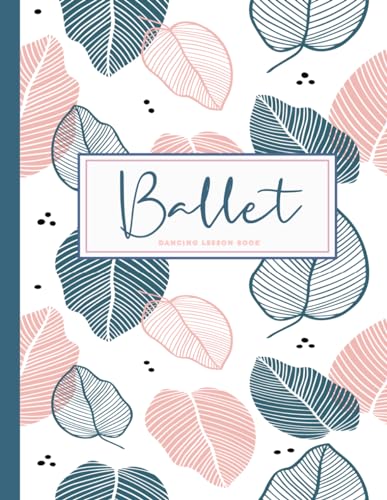 Ballet Dancing Lesson Book: Ballet Enthusiasts Journal. Track and Detail Every Movement. Ideal for Balletomanes, Beginners, and Professionals von Moonpeak Library