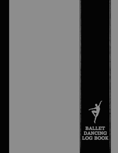 Ballet Dancing Log Book: Ballet Enthusiasts Notebook. Track and Detail Every Movement. Ideal for Balletomanes, Beginners, and Professionals von Moonpeak Library