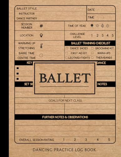 Ballet Dancing Practice Log Book: Ballet Enthusiasts Journal. Track and Detail Every Movement. Ideal for Balletomanes, Beginners, and Professionals