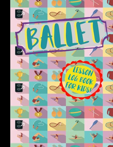 Ballet Lesson Log Book for Kids!: Ballet Enthusiasts Log Book. Track and Detail Every Movement. Ideal for Balletomanes, Beginners, and Professionals von Moonpeak Library