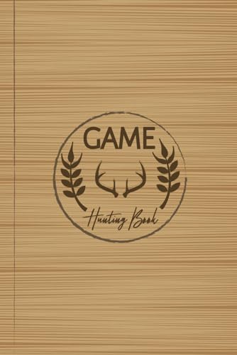 Game Hunting Book: Hunters Journal for All Target Types. Track and Document Every Trip. Ideal for Adventurers, Beginners, & Experienced von Moonpeak Library