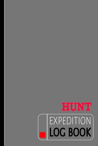 Hunt Expedition Log Book: Hunters Journal for All Target Types. Track and Document Every Trip. Ideal for Adventurers, Beginners, & Experienced