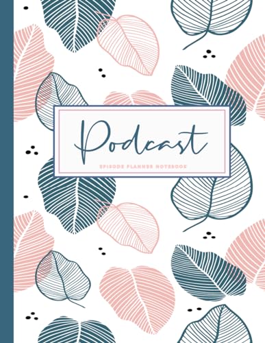 Podcast Episode Planner Notebook: Podcaster Journal. Detail & Track Every Show. Ideal for Podcasters, DJ's, and Content Creators