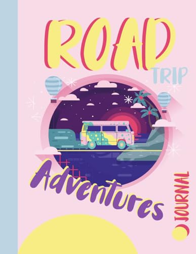 Road Trip Adventures Journal: Fun Travelling Log Book. Note and Detail Every Journey. Ideal for Adventurers, Honeymooners, and Explorers