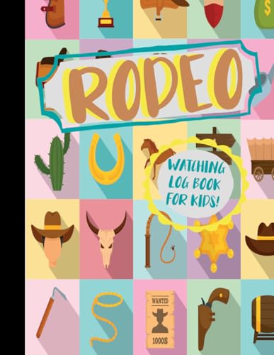 Rodeo Show Watching Log Book for Kids!: Young Horse and Bull Riders Enthusiast Journal. Track and Note Every Exhibition. Ideal for Equestrian Performance Fans, Sports Betters, and Professionals von Moonpeak Library
