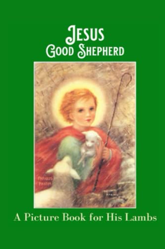 Jesus Good Shepherd: A Picture Book for His Lambs