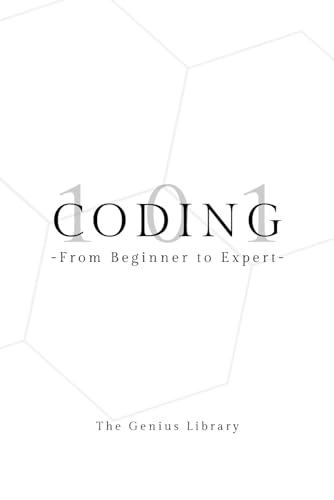 Coding 101: From Beginner to Expert (The Genius Library, Band 1) von Independently published