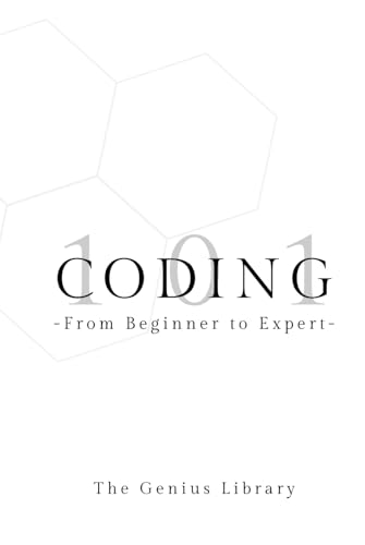 Coding 101: From Beginner to Expert (The Genius Library, Band 1) von Independently published