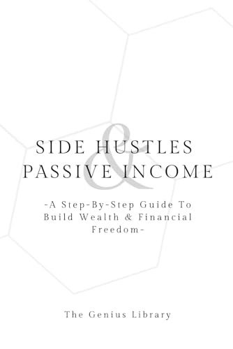 Side Hustles & Passive Income: A Step-By-Step guide to Building Wealth & Achieving Financial Freedom (The Genius Library, Band 3) von Independently published