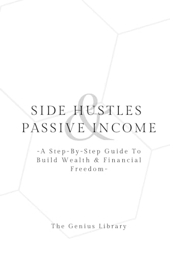 Side Hustles & Passive Income: A Step-By-Step guide to Building Wealth & Achieving Financial Freedom (The Genius Library, Band 3) von Independently published